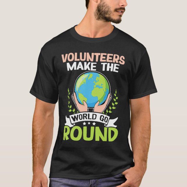 Volunteers Make The World Go Round T-Shirt (Vorderseite)