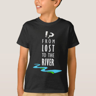 Vom Verlorenen zum Fluss T-Shirt