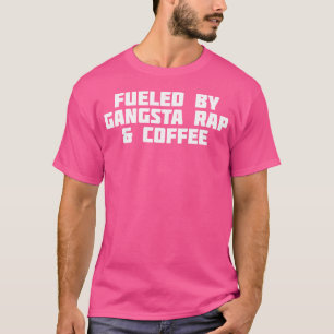 Von Gangsta Rap und Kaffee gespeist Hip Hop gespei T-Shirt