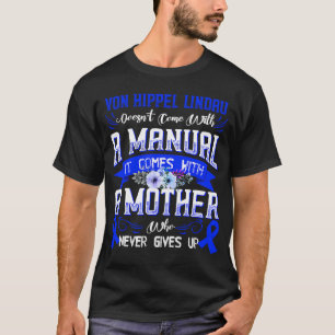 VON HIPPEL LINDAU kommt nicht mit einem Manual it T-Shirt