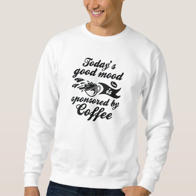 Von Kaffee gesponsert Sweatshirt (Vorderseite)