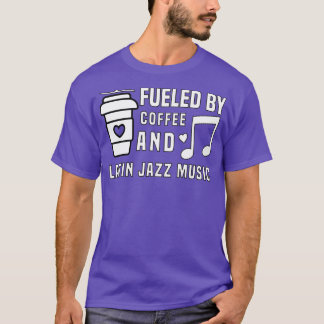 Von Kaffee- und Latinjazzmusik angetrieben T-Shirt