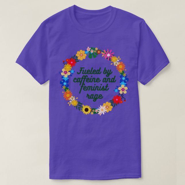 Von Koffein und feministischer Rage angeheizt T-Shirt (Design vorne)