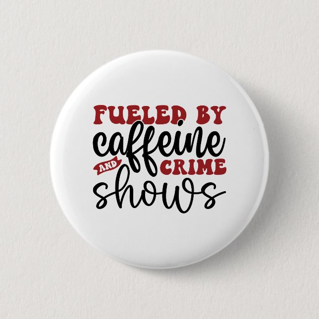 Von Koffein und Verbrechen befeuerte Shows Button (Vorderseite)