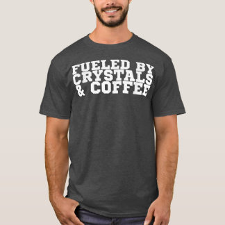Von Kristallen und Kaffee gespeist T-Shirt