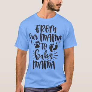 Von Mama bis Baby Mama Funny Geschenk für Frauen T-Shirt