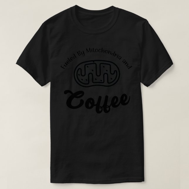 Von Mitochondrien und Kaffee gespeist 4 T-Shirt (Design vorne)