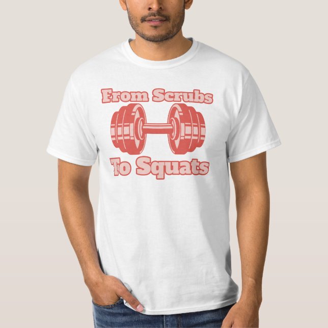 Von Scrubs bis Squats, Fitnessstudio, Fitnessstudi T-Shirt (Vorderseite)