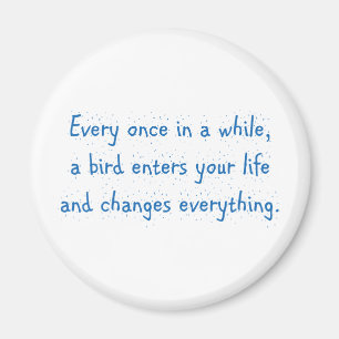 Von Zeit zu Zeit erreicht ein Vogel Ihr Leben… Magnet