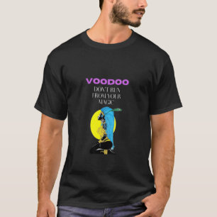Voodoo - Lauf nicht von deinem Zauber_10 T-Shirt