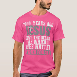 Vor 2000 Jahren beendete Jesus die Debatte Christl T-Shirt