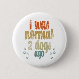 Vor 2 Hunden war ich normal Beste Hundeliebhaber Button
