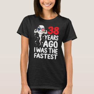 Vor 38 Jahren war ich der schnellste 38. Geburtsta T-Shirt