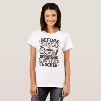 Vor dem Kaffee bin ich nur ein Vertretungslehrer T-Shirt