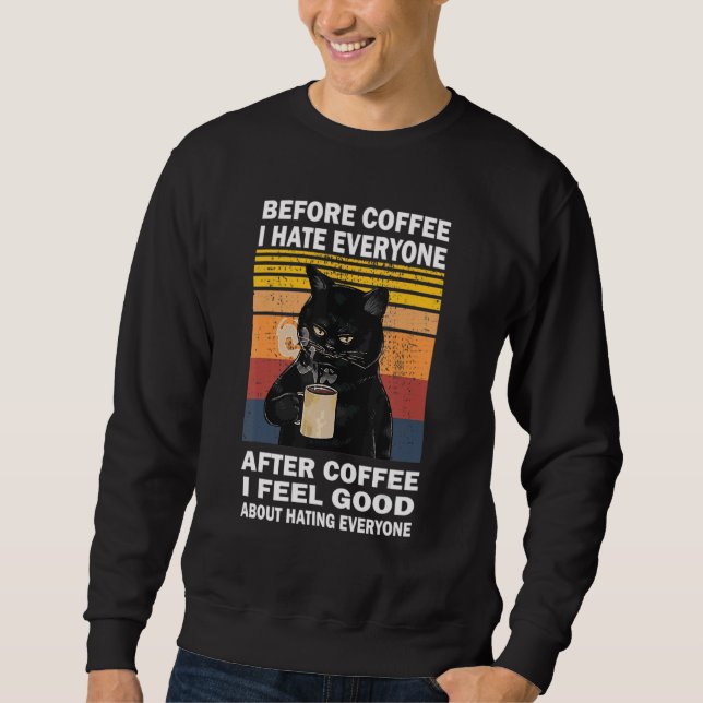 Vor dem Kaffee hasse ich alle nach dem Kaffee Katz Sweatshirt (Vorderseite)