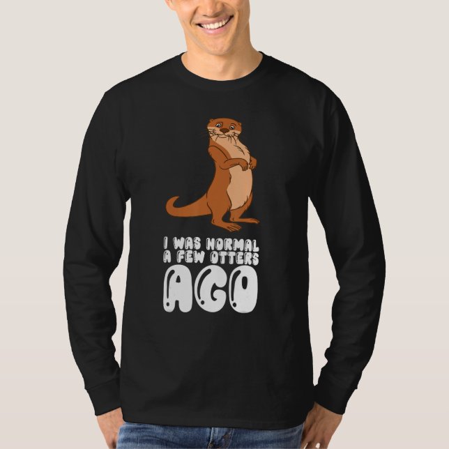 Vor ein paar Ottern war ich noch normal T-Shirt (Vorderseite)
