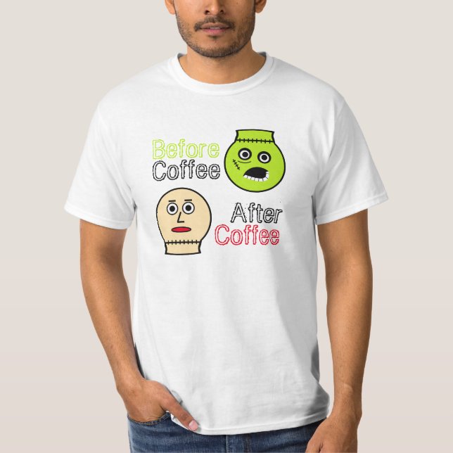 Vor Kaffee, nach Kaffee, Kaffeemonster T-Shirt (Vorderseite)