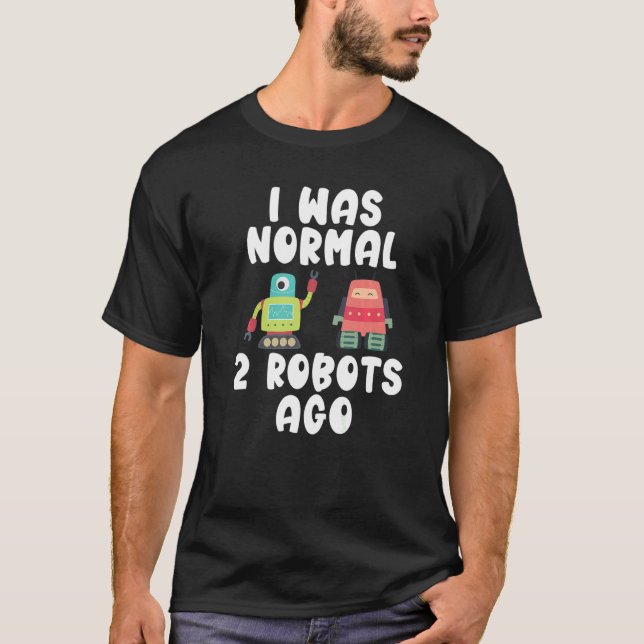 Vor zwei Robotern war ich normal T-Shirt (Vorderseite)