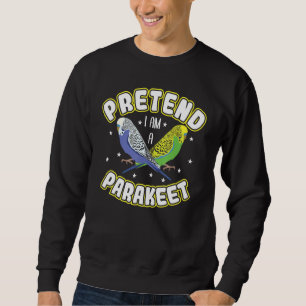Vorgeben, ich bin ein Parakeet Sweatshirt