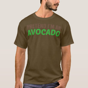 Vorgeben im an Avocado Funny T-Shirt