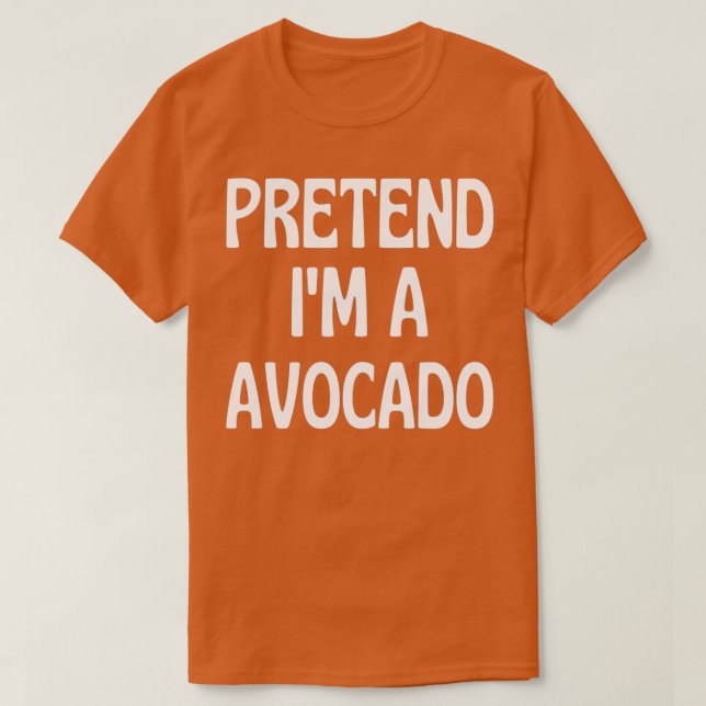 Vorgeben Ix27m a Avocado Halloween Kostüme T-Shirt (Design vorne)