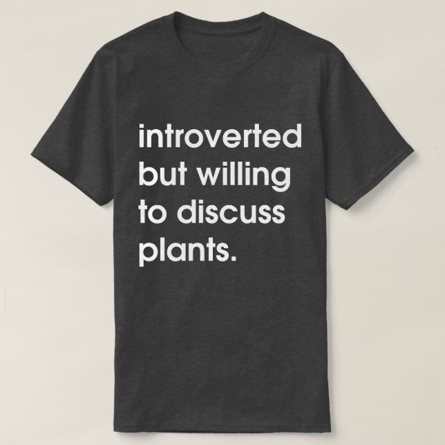 Vorgestellt, aber bereit, Pflanze zu diskutieren. T-Shirt (Design vorne)