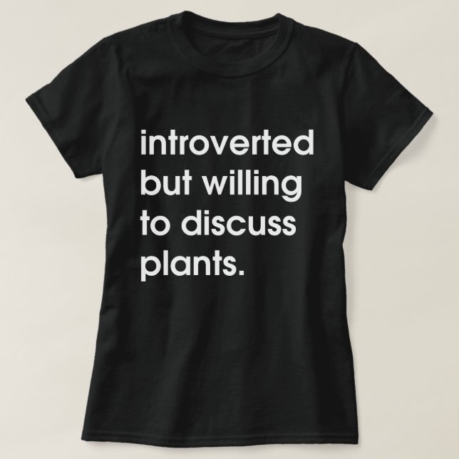 Vorgestellt, aber bereit, Pflanze zu diskutieren. T-Shirt (Design vorne)