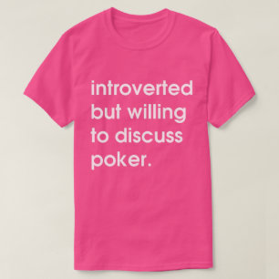 Vorgestellt, aber bereit, Poker zu diskutieren. T-Shirt