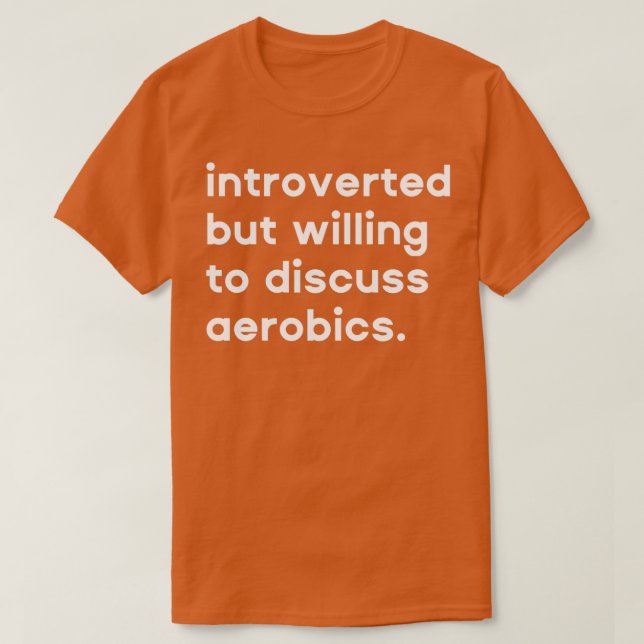 Vorgestellt, aber bereit, über Aerobic zu diskutie T-Shirt (Design vorne)