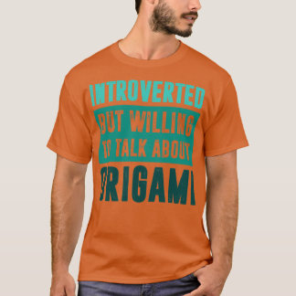 Vorgestellt, aber bereit, über Origami zu sprechen T-Shirt