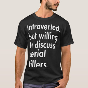 Vorgestellt, aber bereit, über Serienmörder zu dis T-Shirt