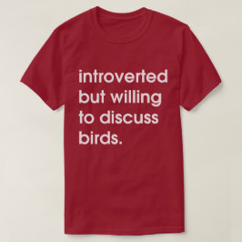 Vorgestellt, aber bereit, über Vögel zu diskutiere T-Shirt