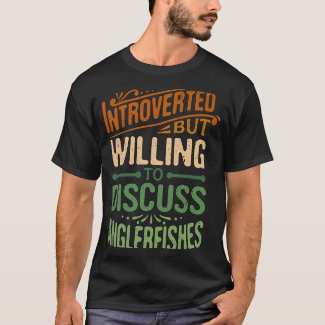 Vorgestellt, aber willens, Anglerfische zu diskuti T-Shirt (Vorderseite)