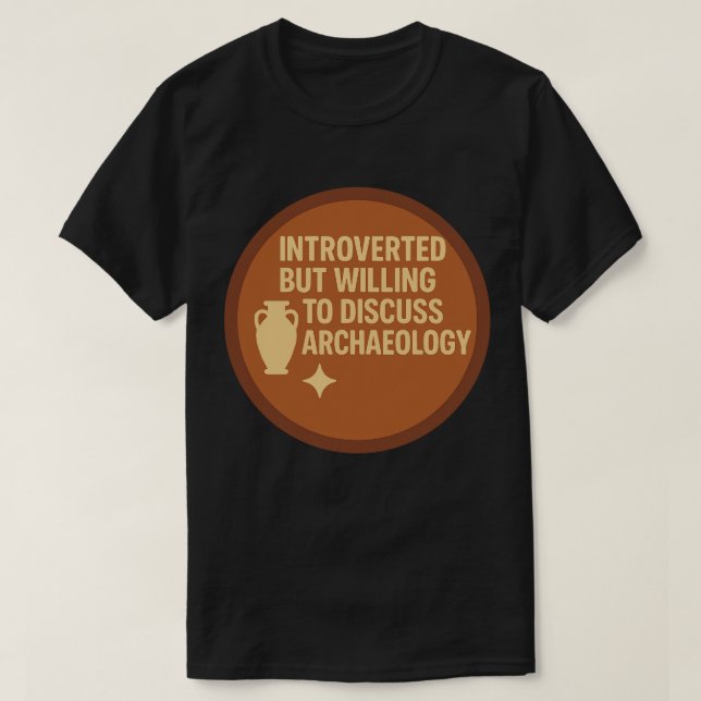 Vorgestellt, aber willens, Archäologie zu diskutie T-Shirt (Design vorne)