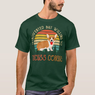 Vorgestellt, aber willens, Corgis zu diskutieren T-Shirt