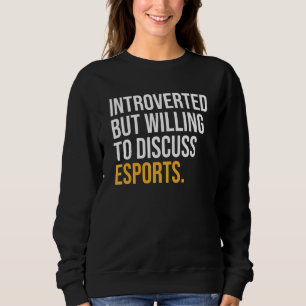 Vorgestellt, aber willens, Esport zu diskutieren Sweatshirt
