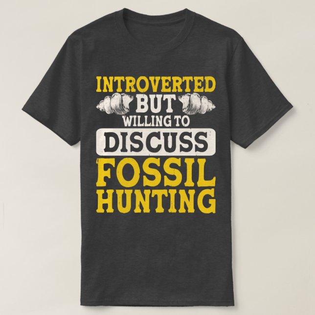 Vorgestellt, aber willens, Fossilienjagd zu diskut T-Shirt (Design vorne)