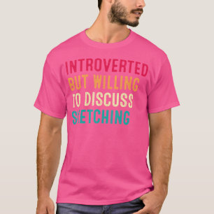 Vorgestellt, aber willens, Skizzen zu diskutieren T-Shirt