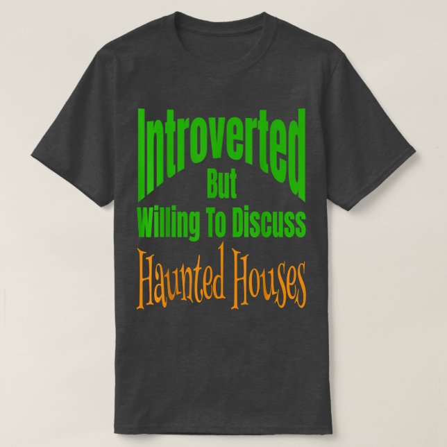 Vorgestellt, aber willens, Spuk Häuser zu diskutie T-Shirt (Design vorne)