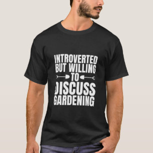 Vorgestellt, aber willens, über Gartenarbeit zu di T-Shirt