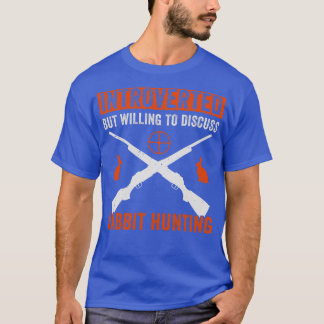 Vorgestellt, aber willens, über Kaninchenjagd zu d T-Shirt