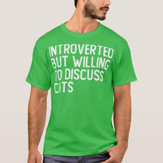 Vorgestellt, aber willens, über Katzen zu diskutie T-Shirt