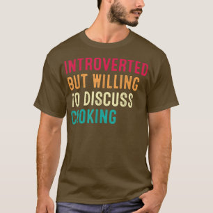 Vorgestellt, aber willens, über Kochen zu diskutie T-Shirt