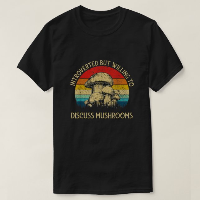 Vorgestellt, aber willens, über Pilze zu diskutier T-Shirt (Design vorne)