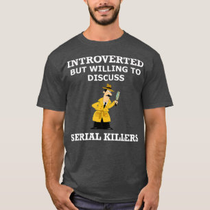 Vorgestellt, aber willens, über Serienmörder zu di T-Shirt