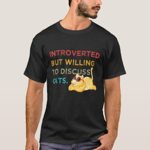 Vorgestellt, aber willens zu diskutieren Katzen Kä T-Shirt