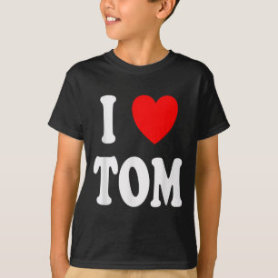 Vorname Tom I Liebe Tom T-Shirt