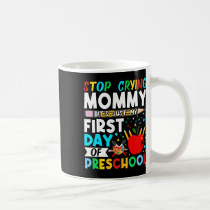 Vorschule Hör auf zu weinen Mami nur mein erster T Kaffeetasse