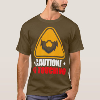 Vorsicht bei der Berührung von Bart T-Shirt