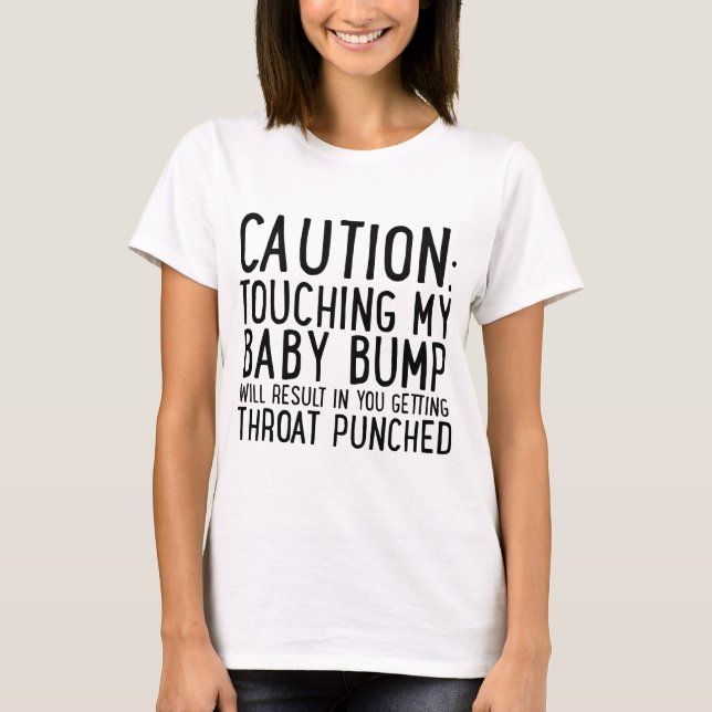 Vorsicht beim Berühren meines Baby-Bump T-Shirt (Vorderseite)